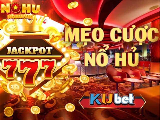 Bí quyết chơi nổ hũ tại Kubet