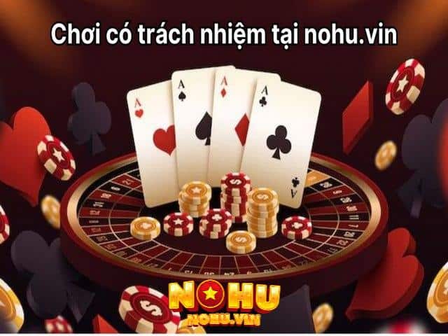 Chơi có trách nhiệm tại nohu.vin